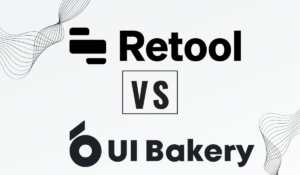 Choosing Between Retool & UI Bakery